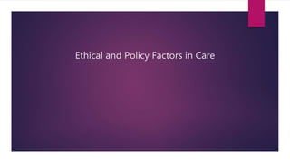 Ethical and Policy Factors in Care
 