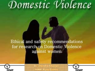 Ethical and safety recommendations
for research on Domestic Violence
against women
 