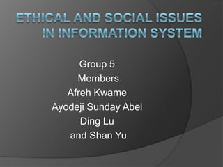 Group 5
     Members
   Afreh Kwame
Ayodeji Sunday Abel
      Ding Lu
   and Shan Yu
 