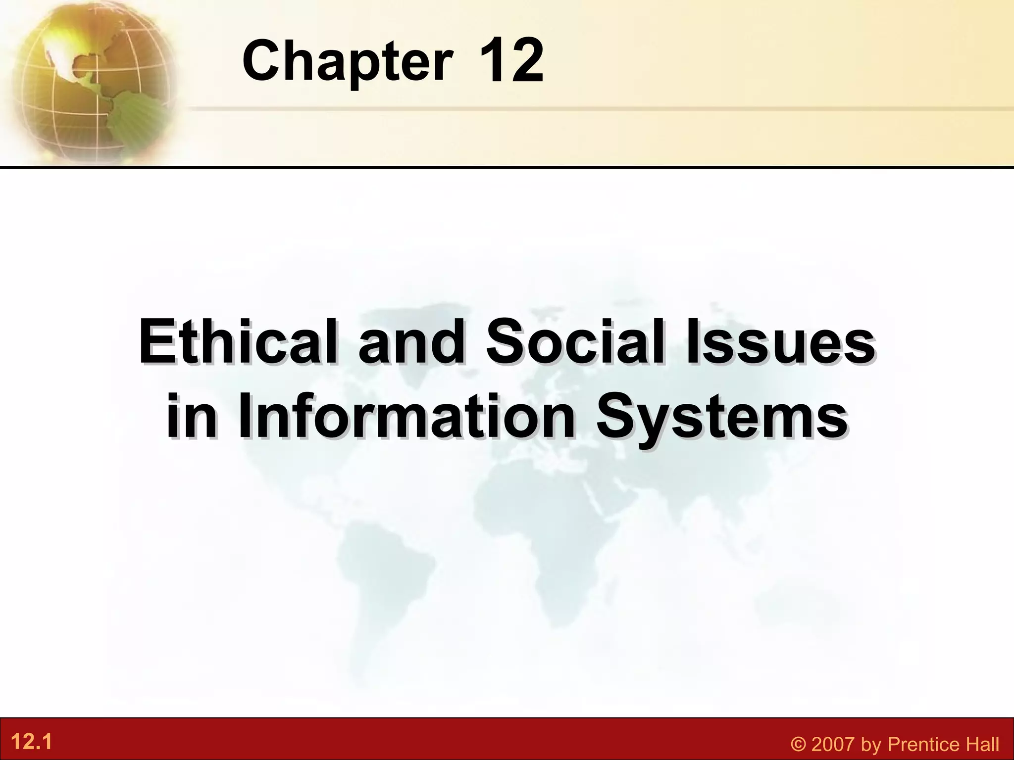 12 Chapter   Ethical and Social Issues in Information Systems 