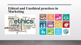 Ethical and Unethical practices in
Marketing
 