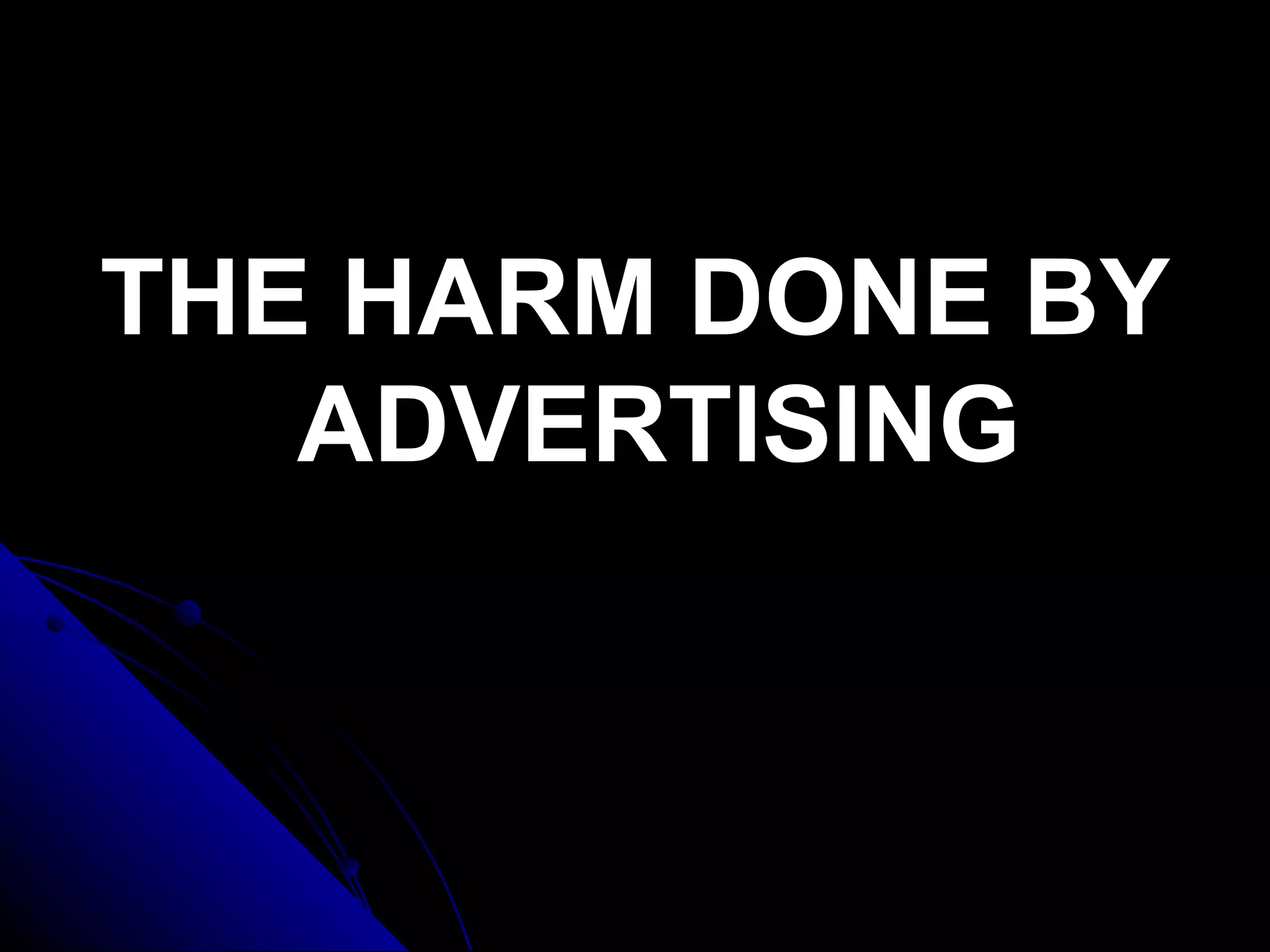 THE HARM DONE BY ADVERTISING 