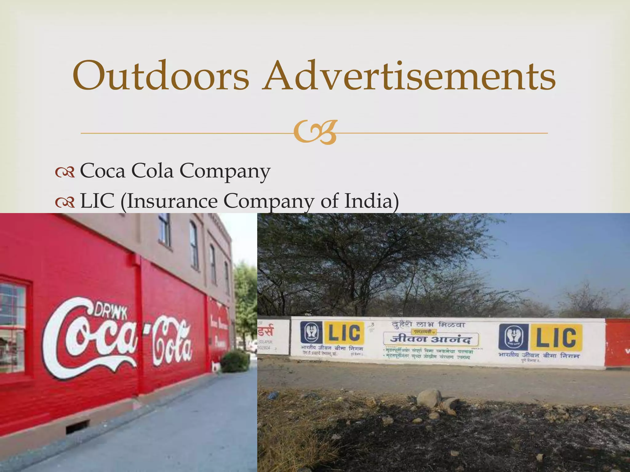
Outdoors Advertisements
 Coca Cola Company
 LIC (Insurance Company of India)
 