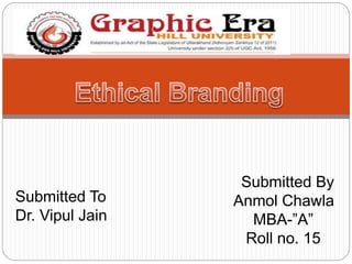 Submitted To
Dr. Vipul Jain
Submitted By
Anmol Chawla
MBA-”A”
Roll no. 15
 