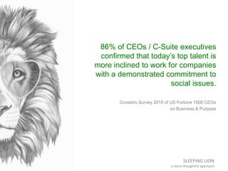 SLEEPING LION
a more thoughtful approach
86% of CEOs / C-Suite executives
confirmed that today’s top talent is
more inclin...