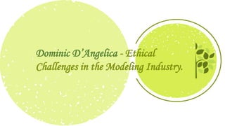 Dominic D’Angelica - Ethical
Challenges in the Modeling Industry.
 