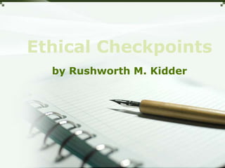 Ethical Checkpoints
by Rushworth M. Kidder
 