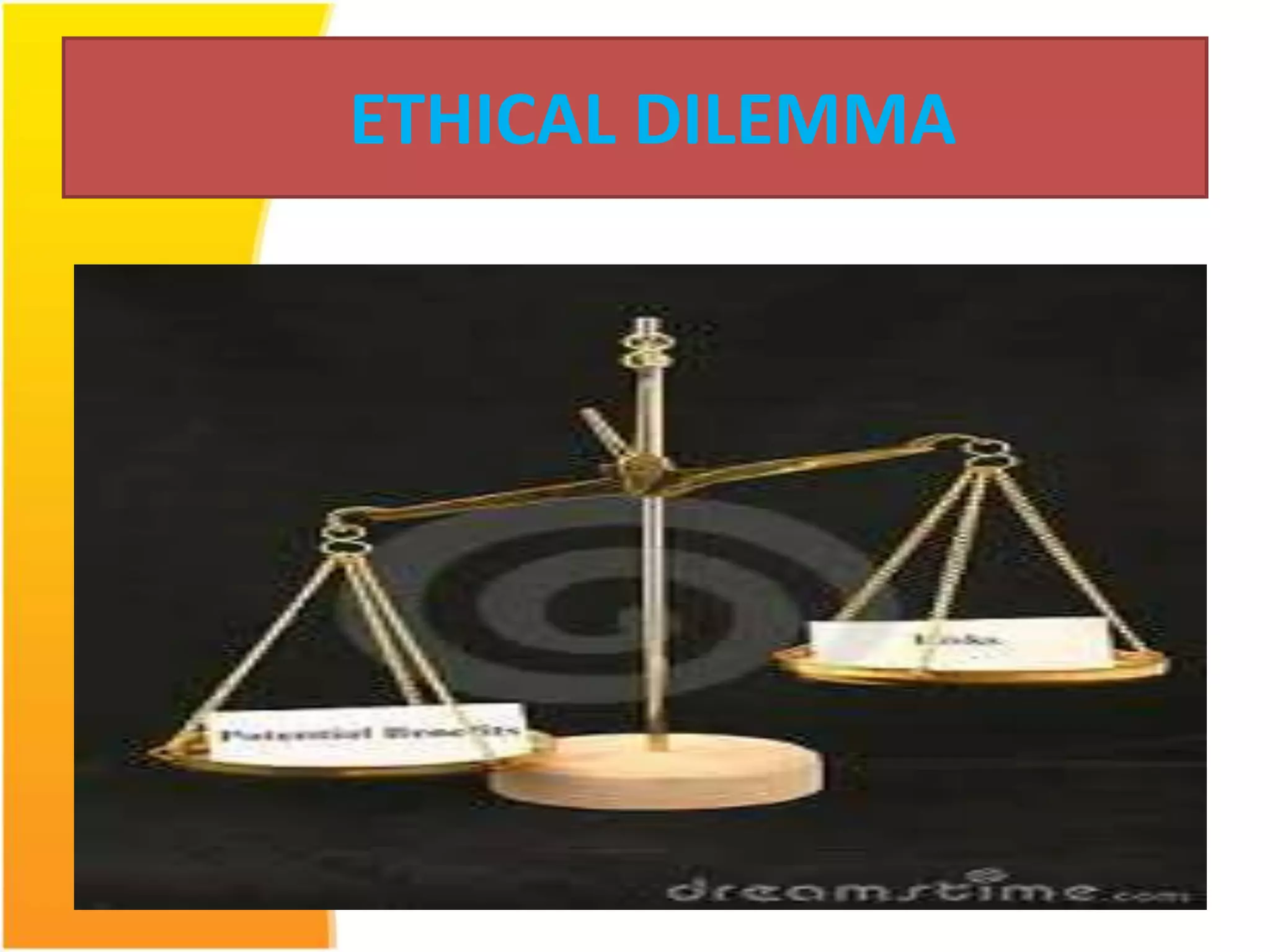 ETHICAL DILEMMA 
 