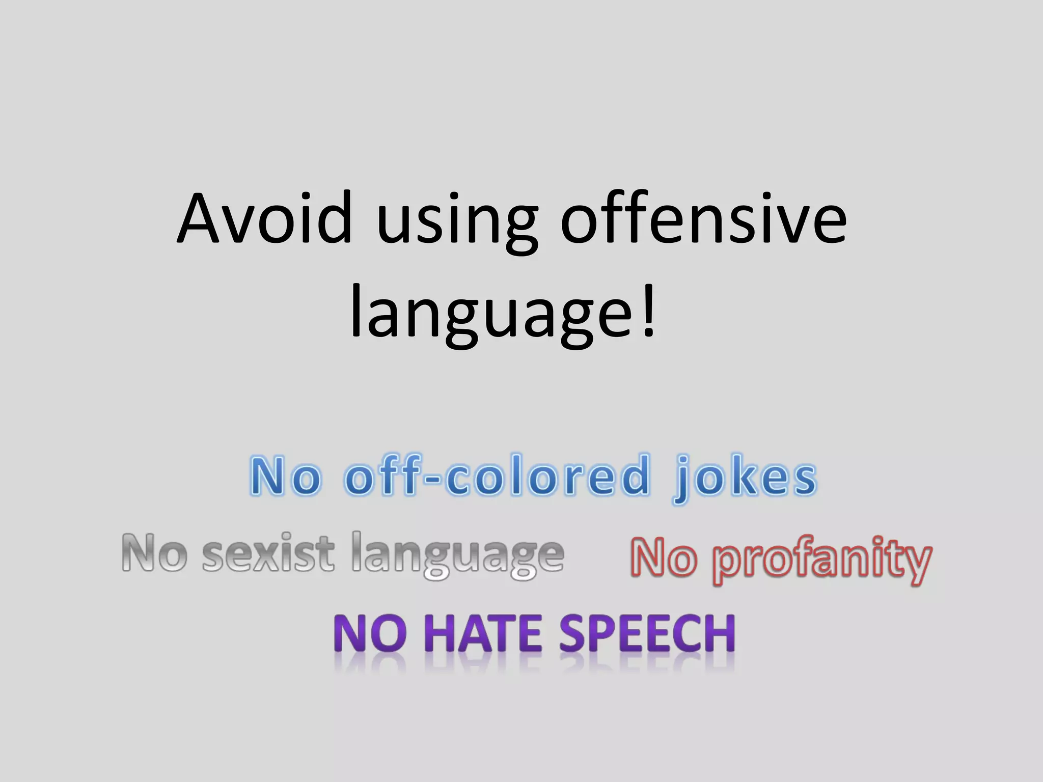 Avoid using offensive
language!