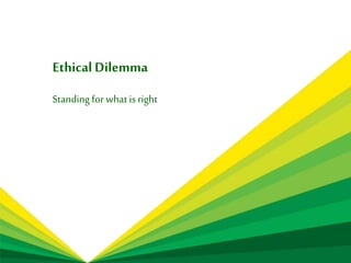 © BP2006
Ethical Dilemma
Standing for what is right
 