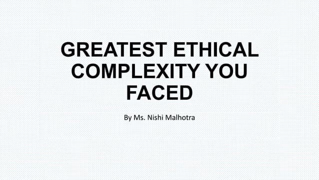 Ethical complexity | PPTX