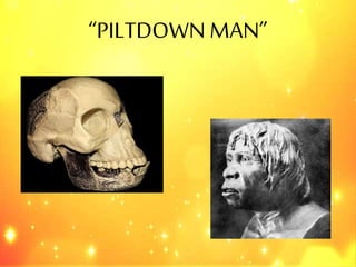 “PILTDOWN MAN”
 