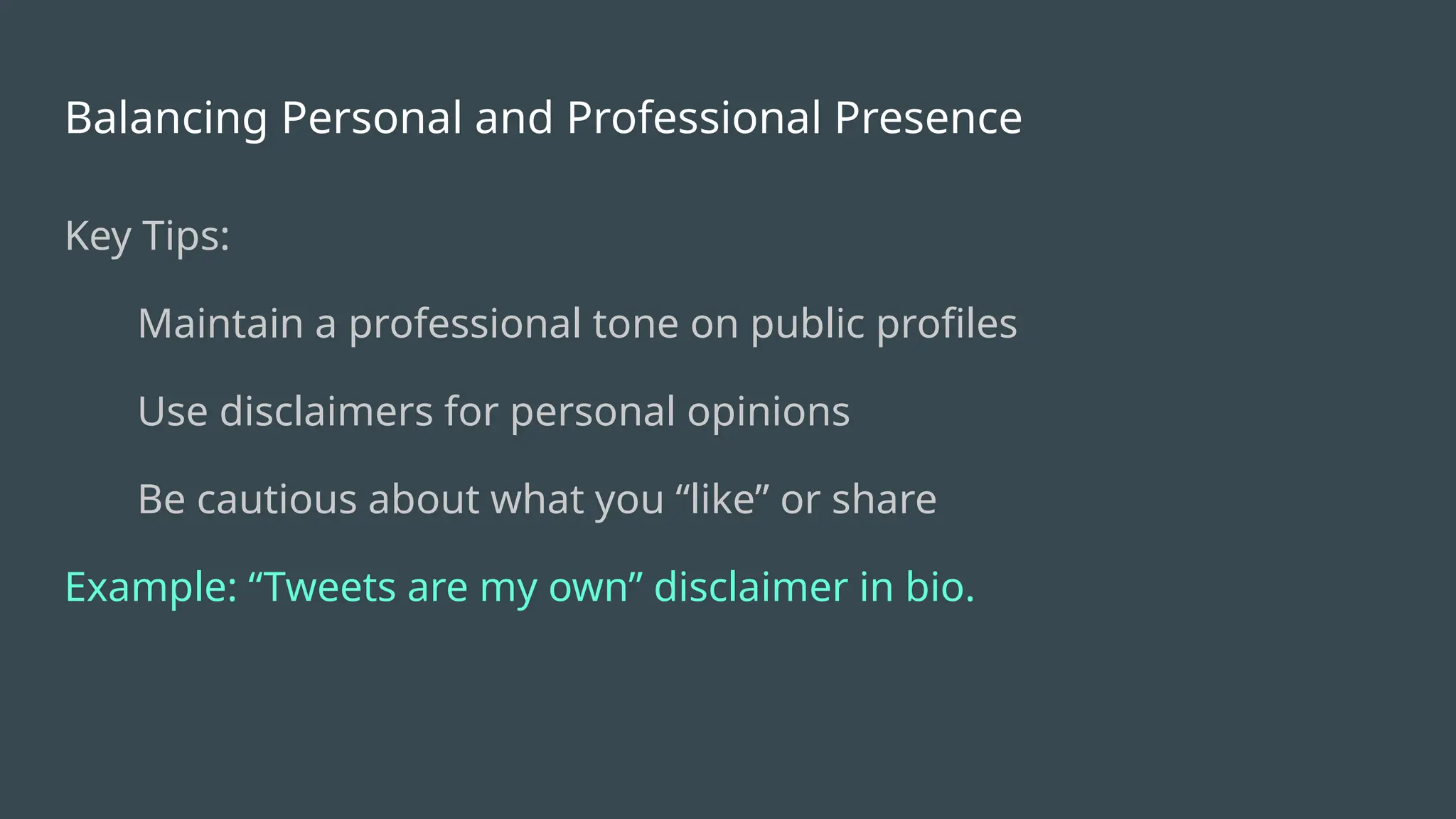 Balancing Personal and Professional Presence
Key Tips:
Maintain a professional tone on public profiles
Use disclaimers for personal opinions
Be cautious about what you “like” or share
Example: “Tweets are my own” disclaimer in bio.
 