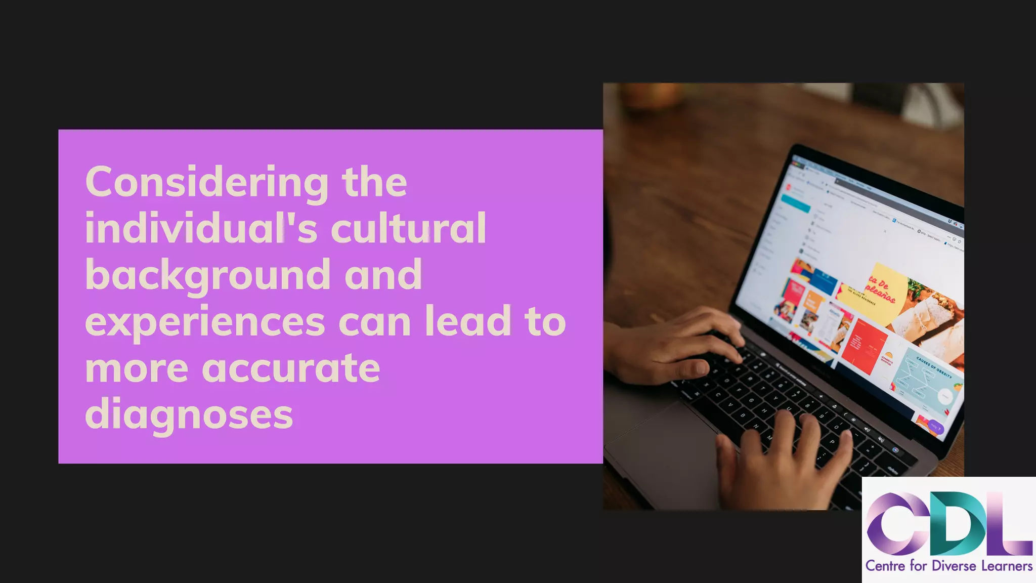 Considering the
individual's cultural
background and
experiences can lead to
more accurate
diagnoses