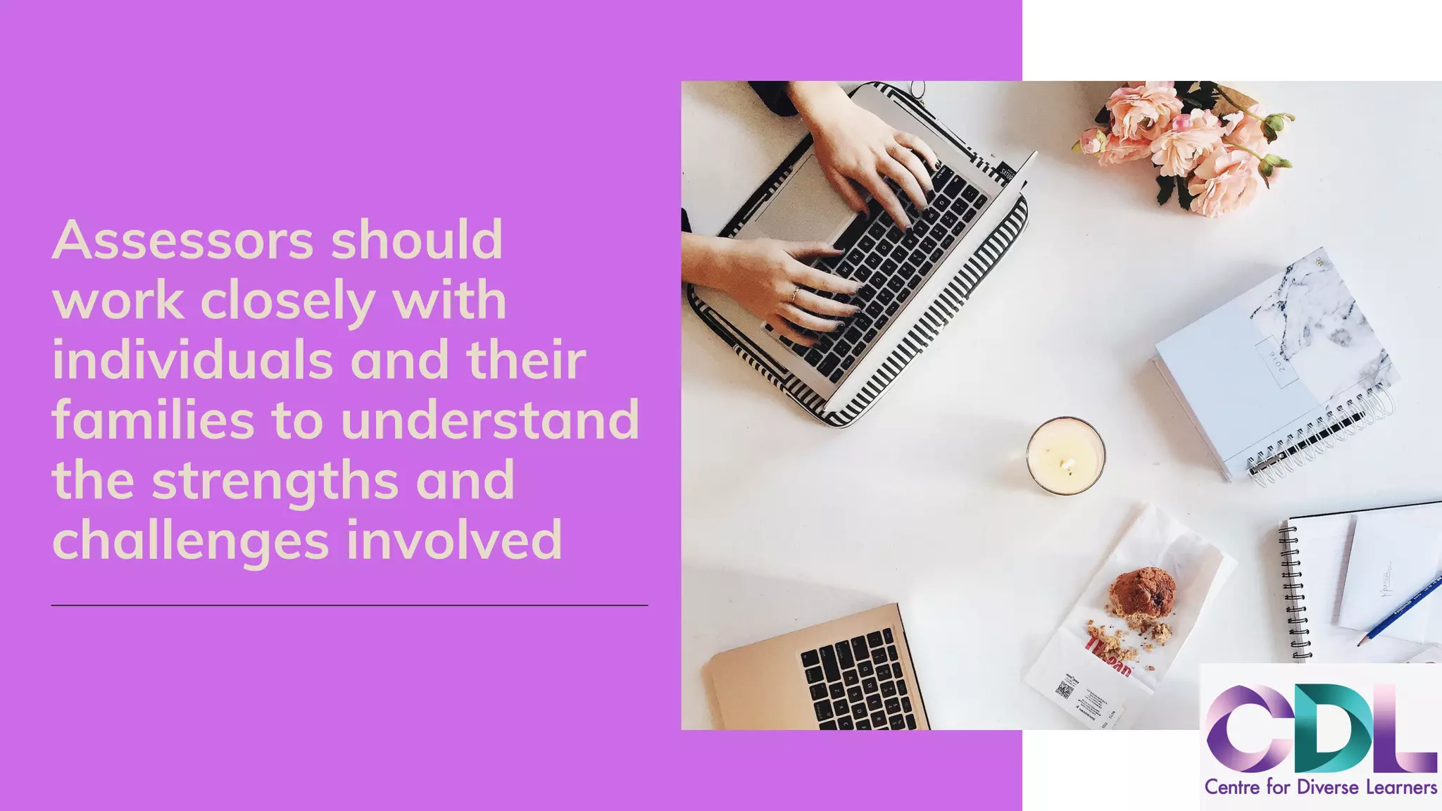 Assessors should
work closely with
individuals and their
families to understand
the strengths and
challenges involved