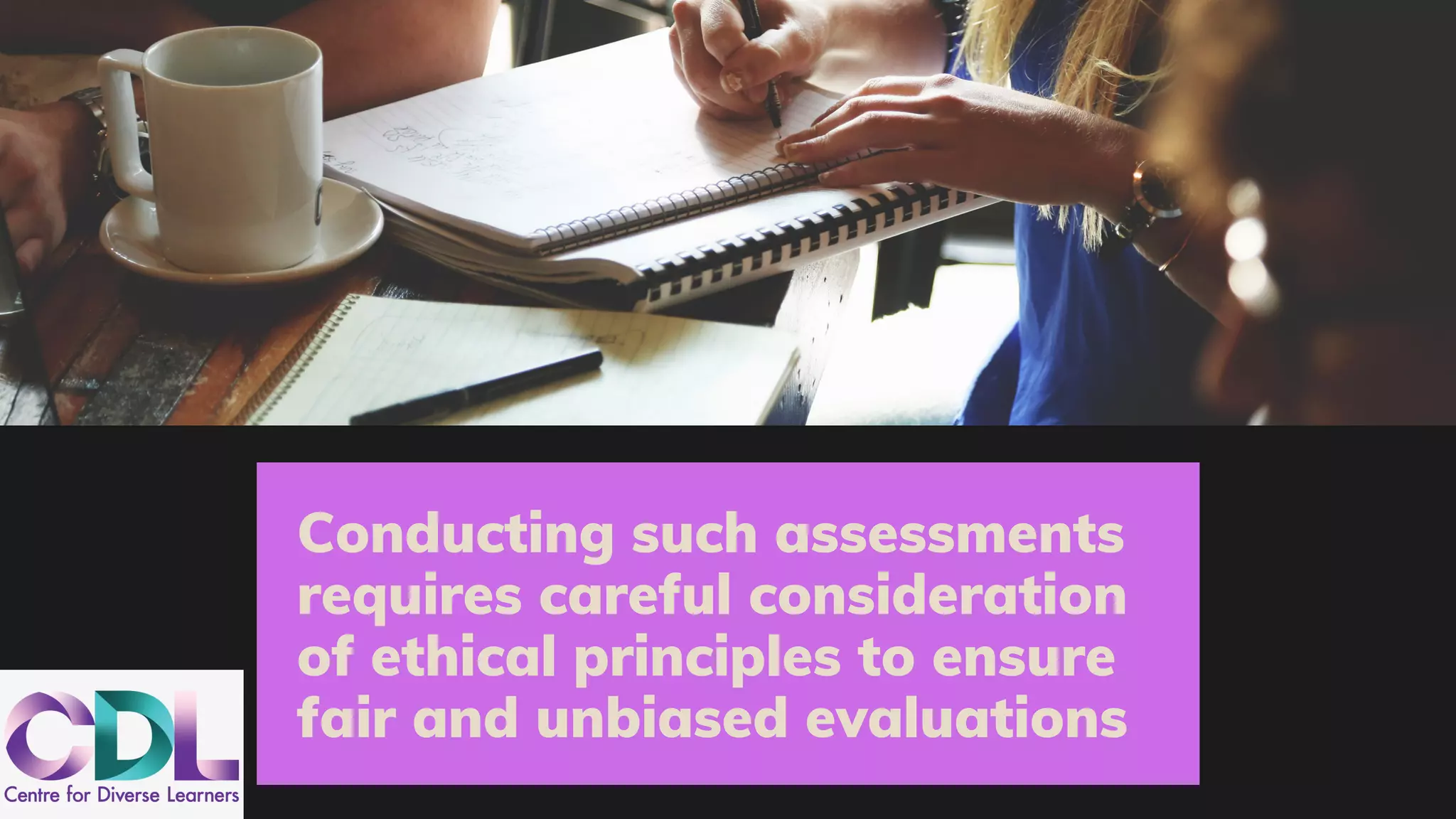 Conducting such assessments
requires careful consideration
of ethical principles to ensure
fair and unbiased evaluations