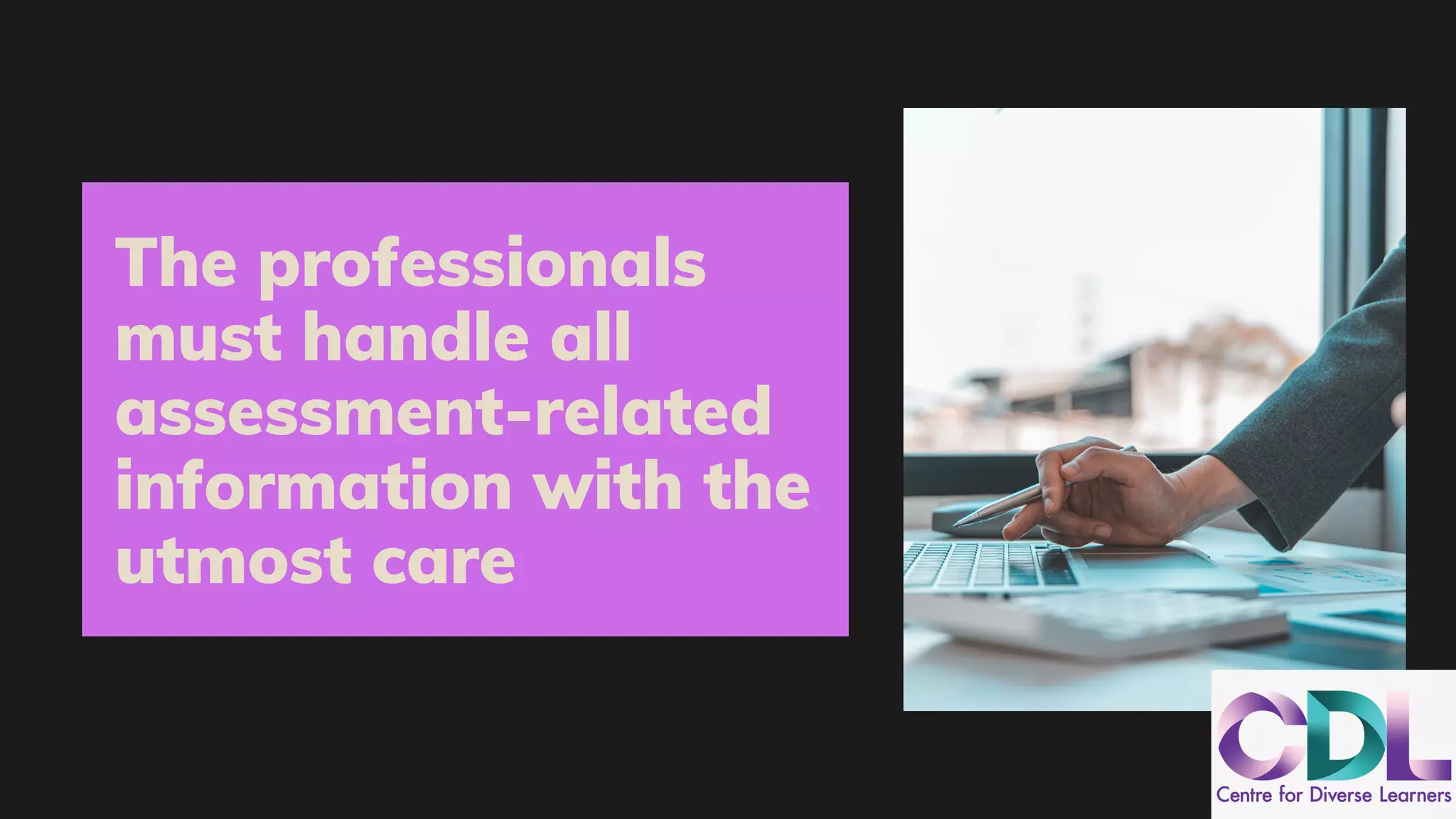 The professionals
must handle all
assessment-related
information with the
utmost care