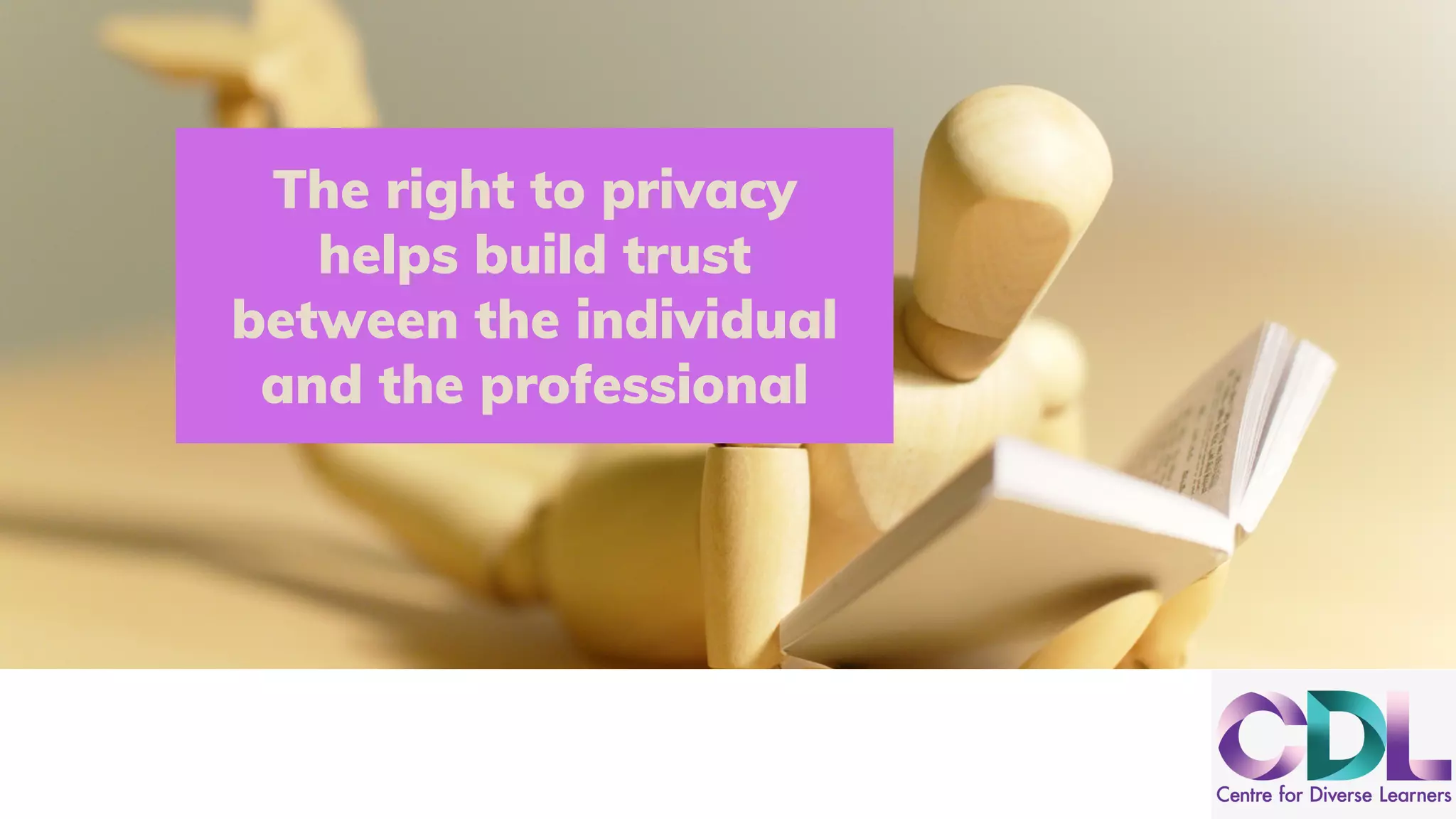 The right to privacy
helps build trust
between the individual
and the professional