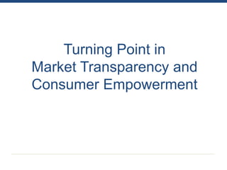 Turning Point in
Market Transparency and
Consumer Empowerment
 