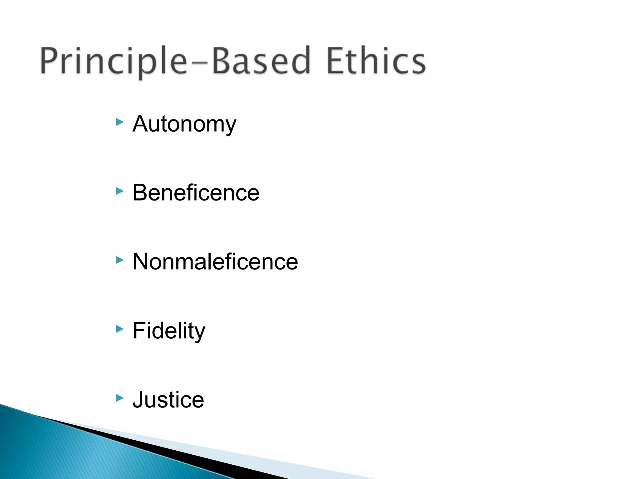    Autonomy

   Beneficence

   Nonmaleficence

   Fidelity

   Justice
 