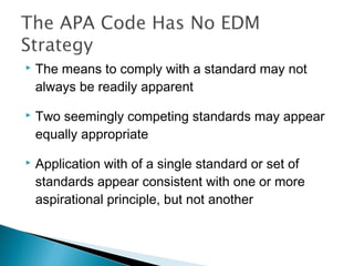    The means to comply with a standard may not
    always be readily apparent

   Two seemingly competing standards may appear
    equally appropriate

   Application with of a single standard or set of
    standards appear consistent with one or more
    aspirational principle, but not another
 