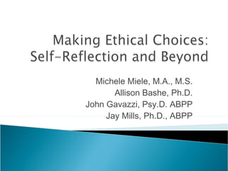 Michele Miele, M.A., M.S.
       Allison Bashe, Ph.D.
John Gavazzi, Psy.D. ABPP
     Jay Mills, Ph.D., ABPP
 