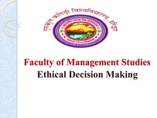 Faculty of Management Studies
Ethical Decision Making
 