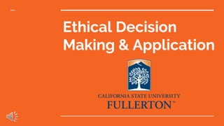 Ethical Decision
Making & Application
 