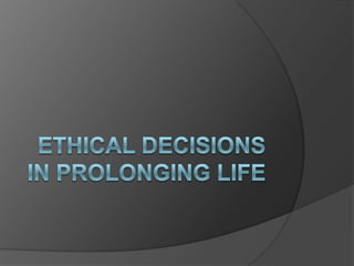 Ethical Decisions in Prolonging Life 