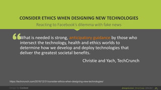 @design4context Ethical Design UXPA 2017 14
CONSIDER ETHICS WHEN DESIGNING NEW TECHNOLOGIES
What is needed is strong, anti...