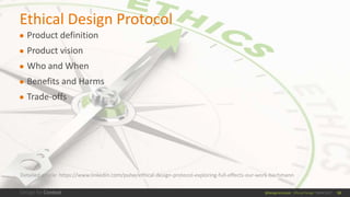@design4context Ethical Design UXPA 2017 33
● Product definition
● Product vision
● Who and When
● Benefits and Harms
● Tr...