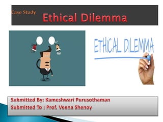 Ethical Dilemma Case Study (O.B).docx.pptx