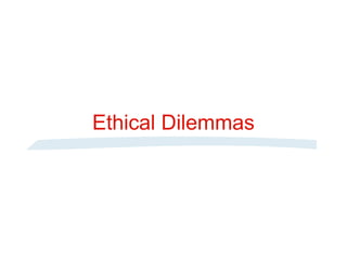 Ethical Dilemmas
 