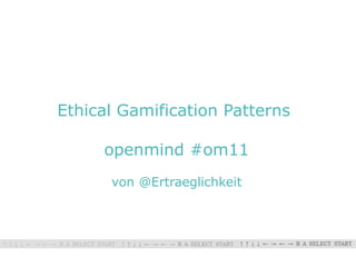 Ethical Gamification Patterns

     openmind #om11
      von @Ertraeglichkeit
 