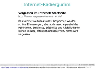 Internet-Radiergummi




http://www.vergessen-im-internet.de herausgegeben von Bundesministerium des Innern – Projektgruppe Netzpolitik (2011)
 