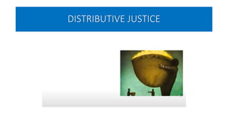 DISTRIBUTIVE JUSTICE
 
