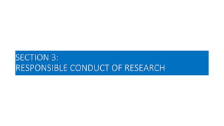 SECTION 3:
RESPONSIBLE CONDUCT OF RESEARCH
 
