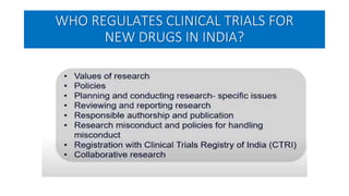 WHO REGULATES CLINICAL TRIALS FOR
NEW DRUGS IN INDIA?
 