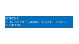 SECTION 9:
SOCIAL AND BEHAVIOURAL SCIENCES RESEARCH
FOR HEALTH
 