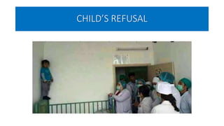 CHILD’S REFUSAL
 