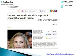 eINTELLECTA

                              11 3257 3003




Fonte: www.terra.com.br




         http://www.intellecta.com.br/cursos
 