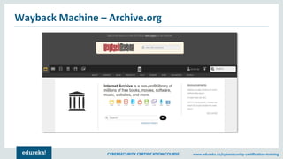 CYBERSECURITY CERTIFICATION COURSE www.edureka.co/cybersecurity-certification-training
Wayback Machine – Archive.org
 