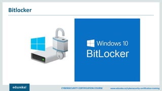 CYBERSECURITY CERTIFICATION COURSE www.edureka.co/cybersecurity-certification-training
Bitlocker
 