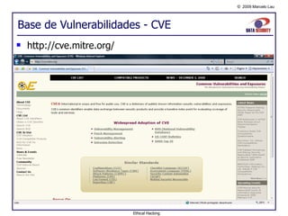 Base de Vulnerabilidades - CVE http://cve.mitre.org/ Ethical Hacking 