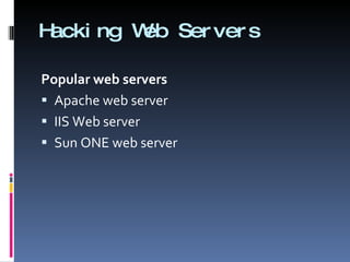 Hacking Web Servers Popular web servers Apache web server IIS Web server Sun ONE web server 