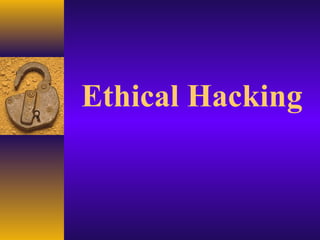 Ethical Hacking
 