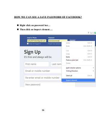 HOW WE CAN SEE A SAVE PASSWORD OF FACEBOOK?
 Right click on password box…
 Then click on inspect element….
16
 