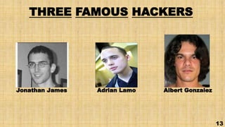 THREE FAMOUS HACKERS
Jonathan James Albert GonzalezAdrian Lamo
13
 