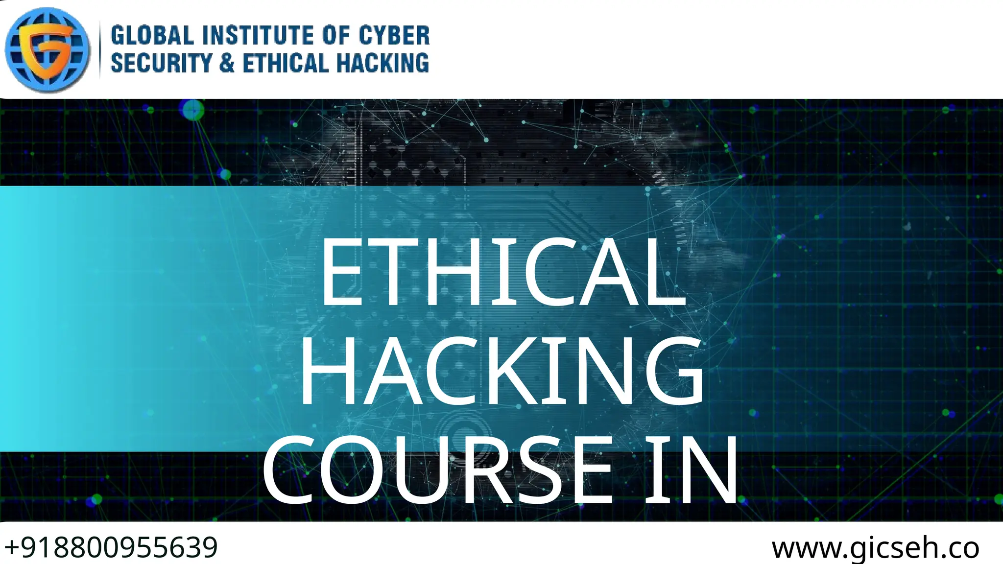ETHICAL
HACKING
COURSE IN
+918800955639 www.gicseh.co
 