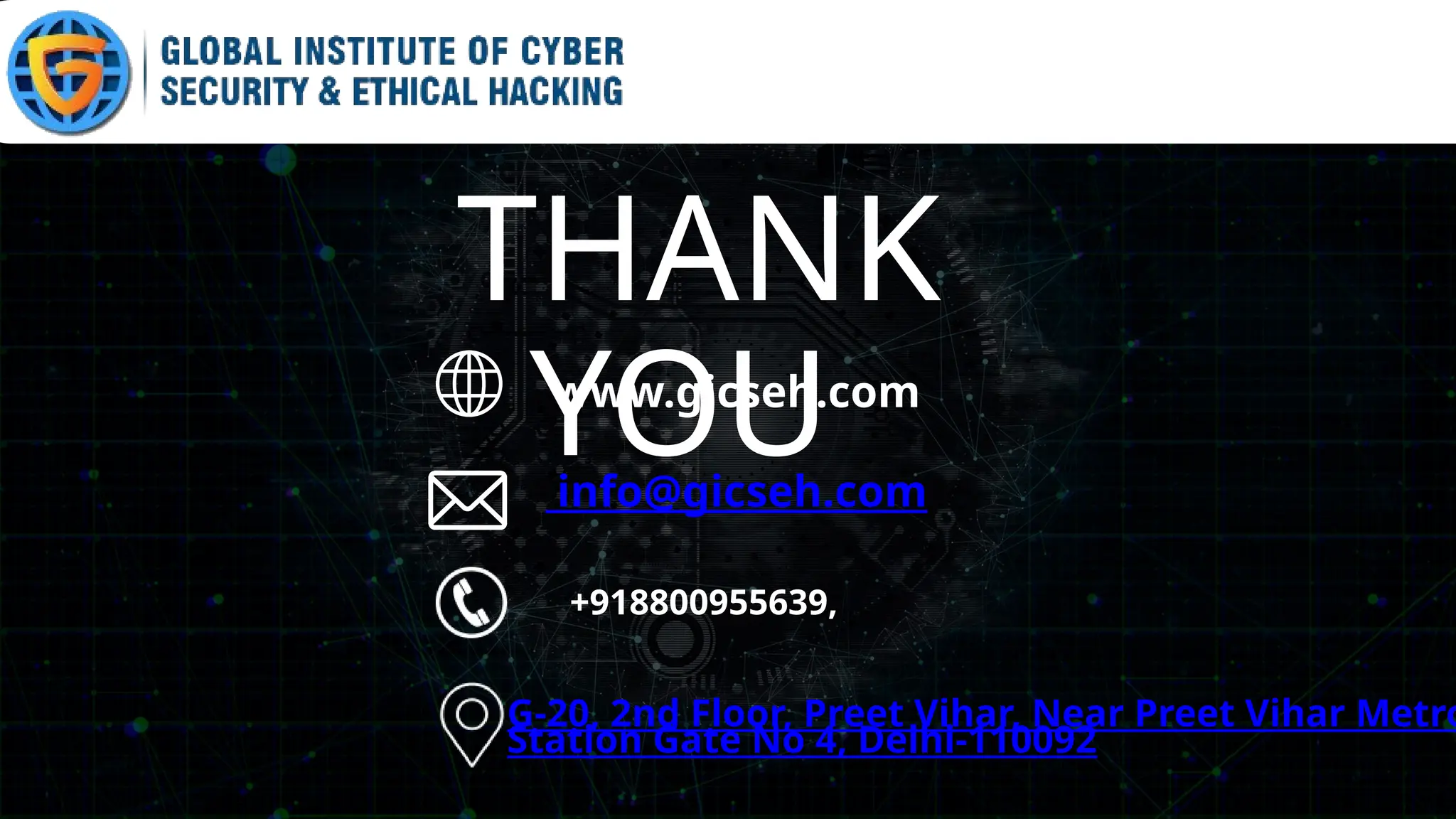 THANK
YOU
www.gicseh.com
info@gicseh.com
+918800955639,
G-20, 2nd Floor, Preet Vihar, Near Preet Vihar Metro
Station Gate No 4, Delhi-110092
 